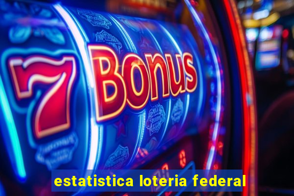 estatistica loteria federal